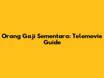 Orang Gaji Sementara: Telemovie Guide