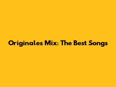Originales Mix: The Best Songs