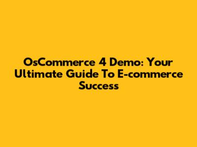 OsCommerce 4 Demo: Your Ultimate Guide To E-commerce Success