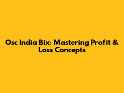Osc India Bix: Mastering Profit & Loss Concepts