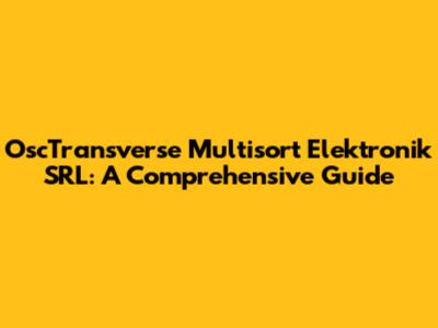 OscTransverse Multisort Elektronik SRL: A Comprehensive Guide