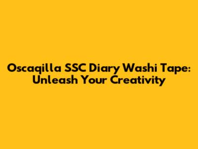 Oscaqilla SSC Diary Washi Tape: Unleash Your Creativity