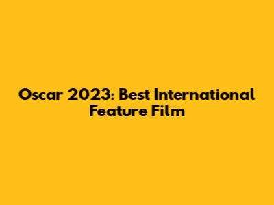Oscar 2023: Best International Feature Film