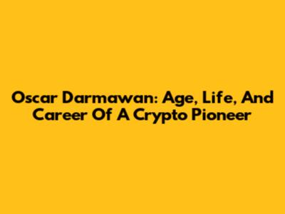 Oscar Darmawan: Age, Life, And Career Of A Crypto Pioneer