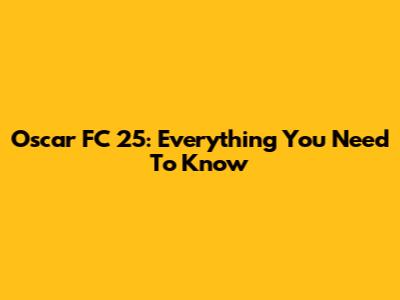 Oscar FC 25: Everything You Need To Know