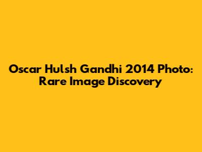 Oscar Hulsh Gandhi 2014 Photo: Rare Image Discovery