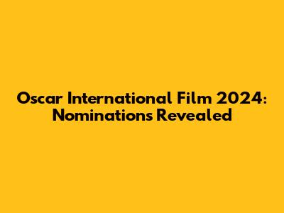 Oscar International Film 2024: Nominations Revealed