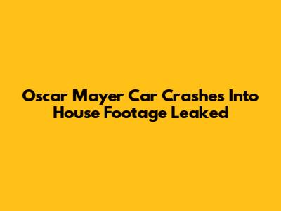 Oscar Mayer Car Crashes Into House Footage Leaked