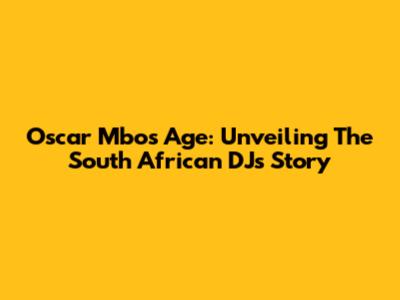 Oscar Mbo's Age: Unveiling The South African DJ's Story