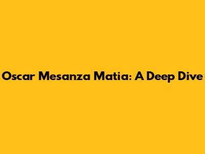 Oscar Mesanza Matia: A Deep Dive