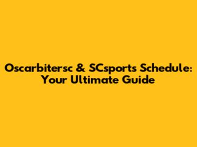 Oscarbitersc & SCsports Schedule: Your Ultimate Guide