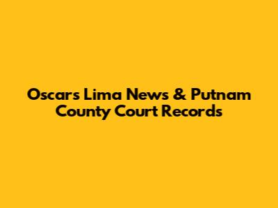 Oscars Lima News & Putnam County Court Records