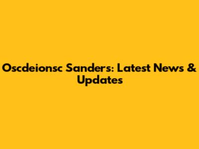 Oscdeionsc Sanders: Latest News & Updates