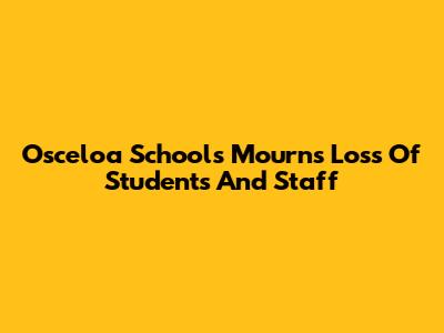 Osceloa Schools Mourns Loss Of Students And Staff