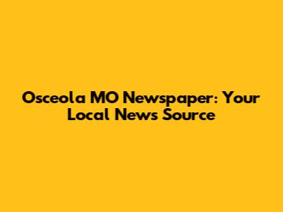 Osceola MO Newspaper: Your Local News Source