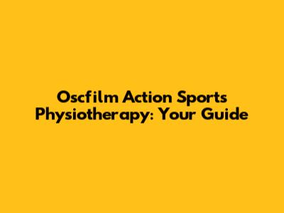 Oscfilm Action Sports Physiotherapy: Your Guide