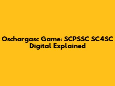 Oschargasc Game: SCPSSC SC4SC Digital Explained