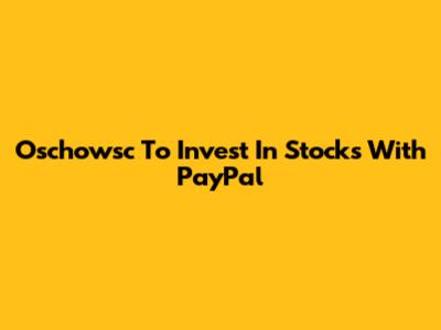 Oschowsc To Invest In Stocks With PayPal