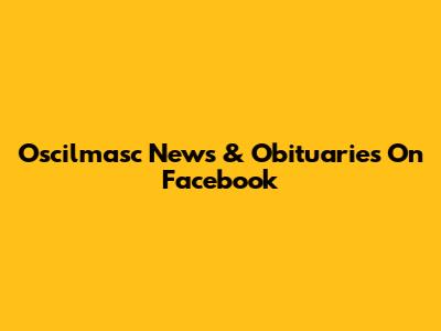Oscilmasc News & Obituaries On Facebook