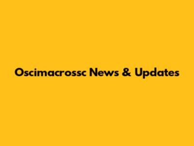 Oscimacrossc News & Updates