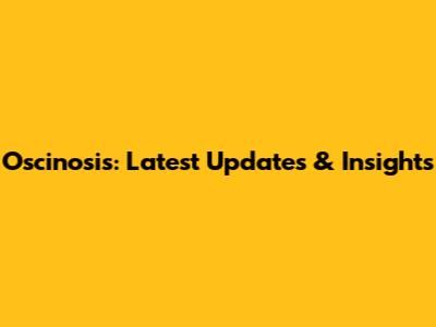 Oscinosis: Latest Updates & Insights