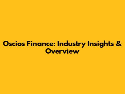 Oscios Finance: Industry Insights & Overview