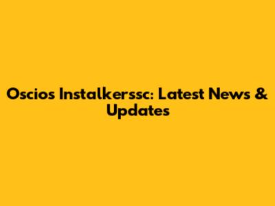 Oscios Instalkerssc: Latest News & Updates