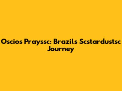 Oscios Prayssc: Brazil's Scstardustsc Journey