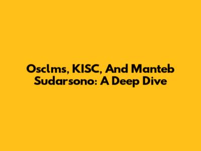 Osclms, KISC, And Manteb Sudarsono: A Deep Dive