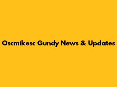 Oscmikesc Gundy News & Updates