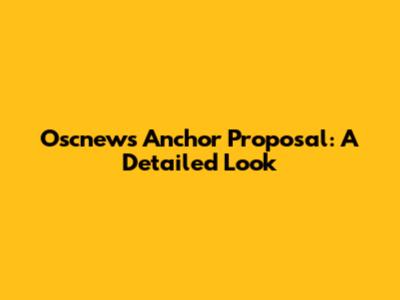 Oscnews Anchor Proposal: A Detailed Look