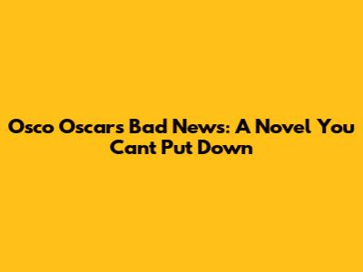 Osco Oscar's Bad News: A Novel You Can't Put Down