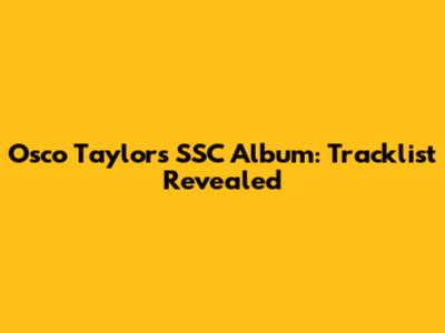 Osco Taylor's 'SSC' Album: Tracklist Revealed