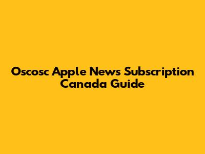 Oscosc Apple News Subscription Canada Guide