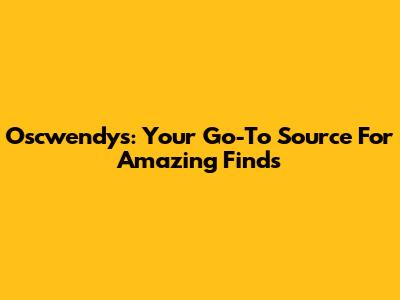 Oscwendy's: Your Go-To Source For Amazing Finds