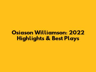Osiason Williamson: 2022 Highlights & Best Plays
