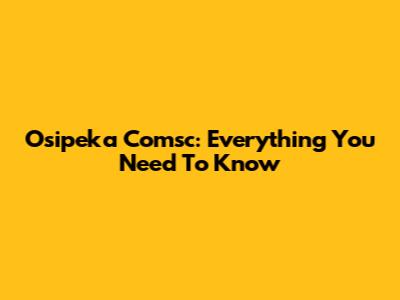 Osipeka Comsc: Everything You Need To Know