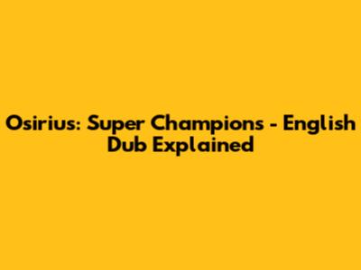 Osirius: Super Champions - English Dub Explained