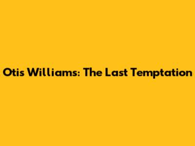 Otis Williams: The Last Temptation