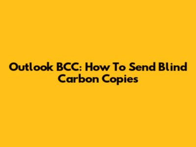 Outlook BCC: How To Send Blind Carbon Copies