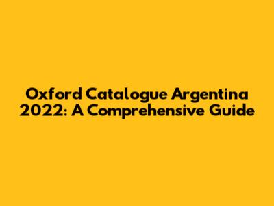 Oxford Catalogue Argentina 2022: A Comprehensive Guide