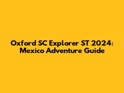 Oxford SC Explorer ST 2024: Mexico Adventure Guide