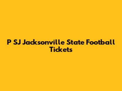 P SJ Jacksonville State Football Tickets