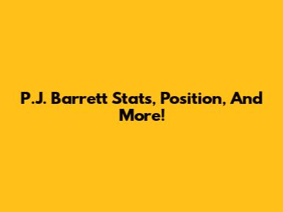 P.J. Barrett Stats, Position, And More!