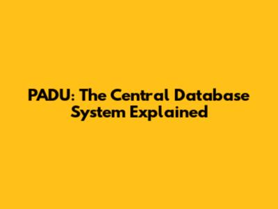 PADU: The Central Database System Explained