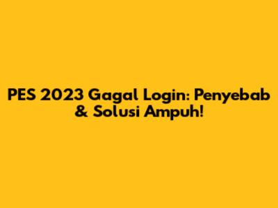 PES 2023 Gagal Login: Penyebab & Solusi Ampuh!