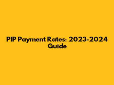 PIP Payment Rates: 2023-2024 Guide