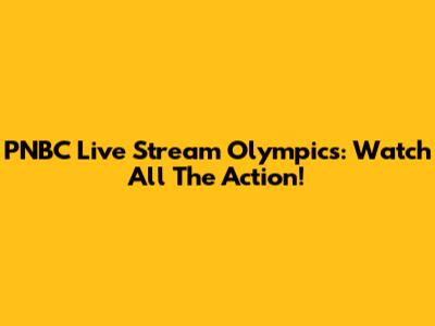 PNBC Live Stream Olympics: Watch All The Action!