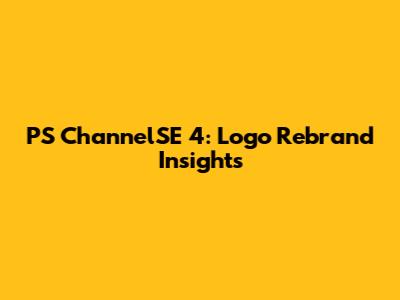 PS ChannelSE 4: Logo Rebrand Insights
