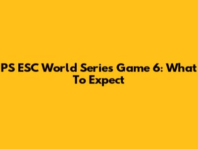 PS ESC World Series Game 6: What To Expect